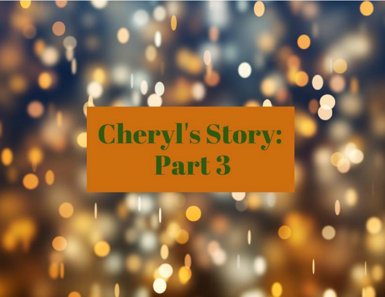 "Cheryl's Story Part 3"